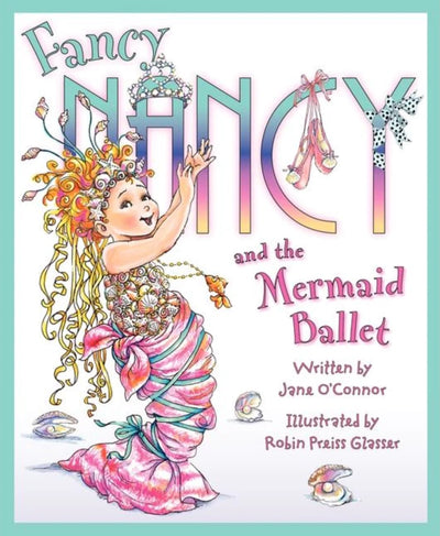 Harper Collins - Fancy Nancy and the Mermaid Ballet - Jane O’ Connor, Robin Preiss Glasser ( 51789) (GSO)